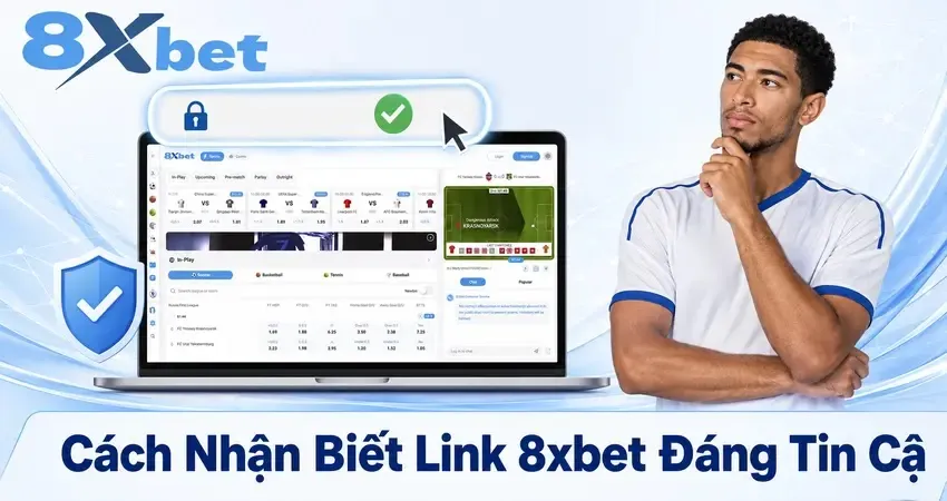 Cách Nhận Biết Link 8xbet Đáng Tin Cậy