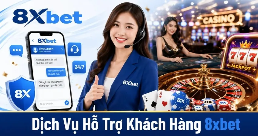 Dịch Vụ Hỗ Trợ Khách Hàng 8xbet